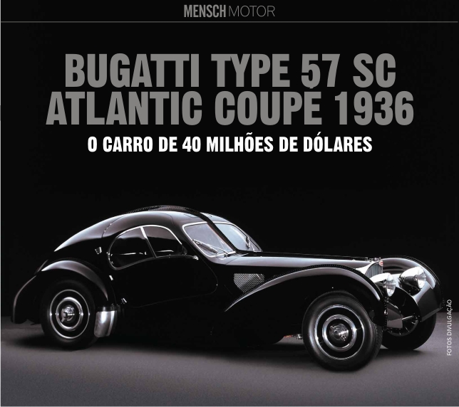 CARRO: Bugatti Type 57 SC Atlantic Coupé 1936 - O carro de 40